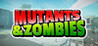 Mutants & Zombies
