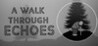 A Walk Through Echoes