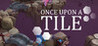 Once Upon A Tile