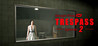 TRESPASS: Episode 2