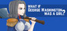 What if George Washington was a Girl?
