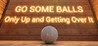 GO SOME BALLS Image