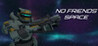 No Friends Space