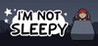 I'm Not Sleepy