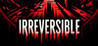 IRREVERSIBLE