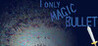 I Only Magic Bullet Image