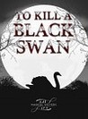 To Kill A Black Swan