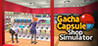 Gacha Capsule Shop Simulator