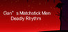 Gan's Matchstick Men: Deadly Rhythm