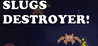 Slugs Destroyer Image