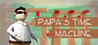 PAPA'S TIME MACHINE