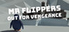 Mr Flippers Out For Vengeance Image