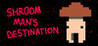 shroom man's destination