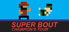 Super Bout: Champion's Tour