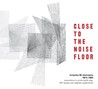 Close to the Noise Floor: Formative UK Electronica 1975-1984 [Box Set]