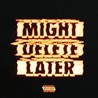 Might Delete Later [Mixtape]