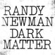 Dark Matter - Randy Newman thumbnail