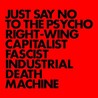 Just Say No to the Psycho Right-Wing Capitalist Fascist Industrial Death Machine Image