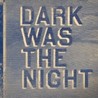 Dark Was The Night Image