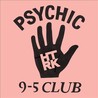 Psychic 9-5 Club