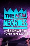 The New Negroes with Baron Vaughn and Open Mike Eagle