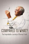 Compared to What: The Improbable Journey of Barney Frank