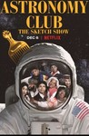 Astronomy Club: The Sketch Show