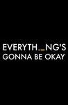 Everything's Gonna Be Okay